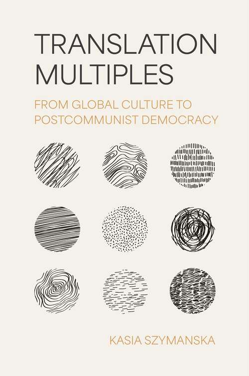 Book cover of Translation Multiples: From Global Culture to Postcommunist Democracy