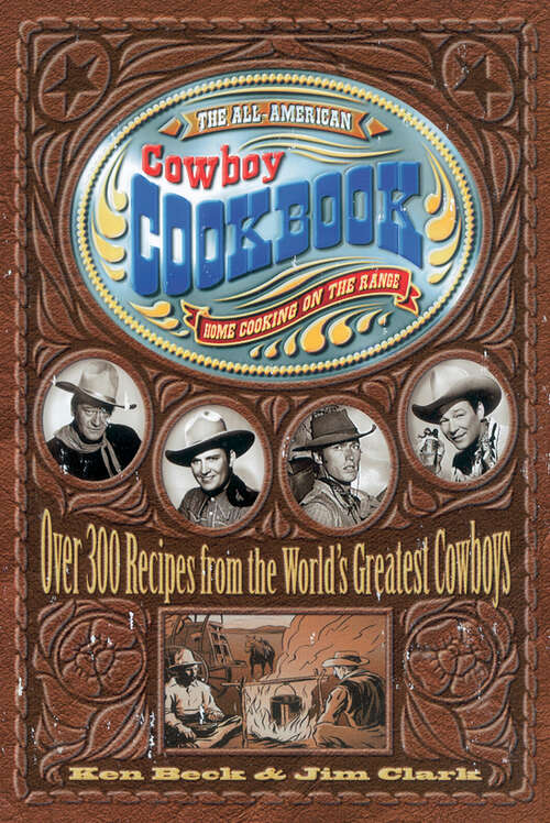 Book cover of The All-American Cowboy Cookbook: Over 300 Recipes From the World's Greatest Cowboys