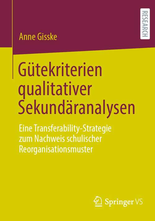 Book cover of Gütekriterien qualitativer Sekundäranalysen: Eine Transferability-Strategie zum Nachweis schulischer Reorganisationsmuster (1. Aufl. 2021)