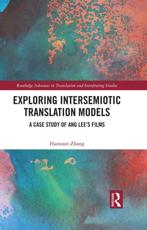 Book cover of Exploring Intersemiotic Translation Models: A Case Study of Ang Lee's Films (Routledge Advances in Translation and Interpreting Studies)