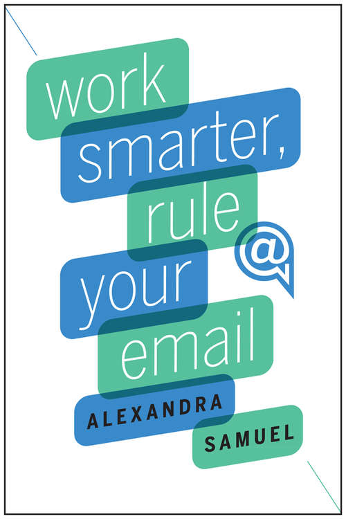 Book cover of Work Smarter, Rule Your Email