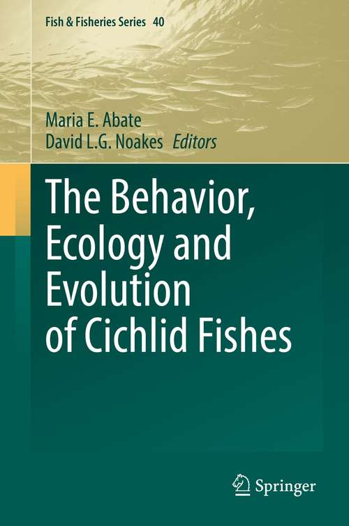 Book cover of The Behavior, Ecology and Evolution of Cichlid Fishes (1st ed. 2021) (Fish & Fisheries Series #40)