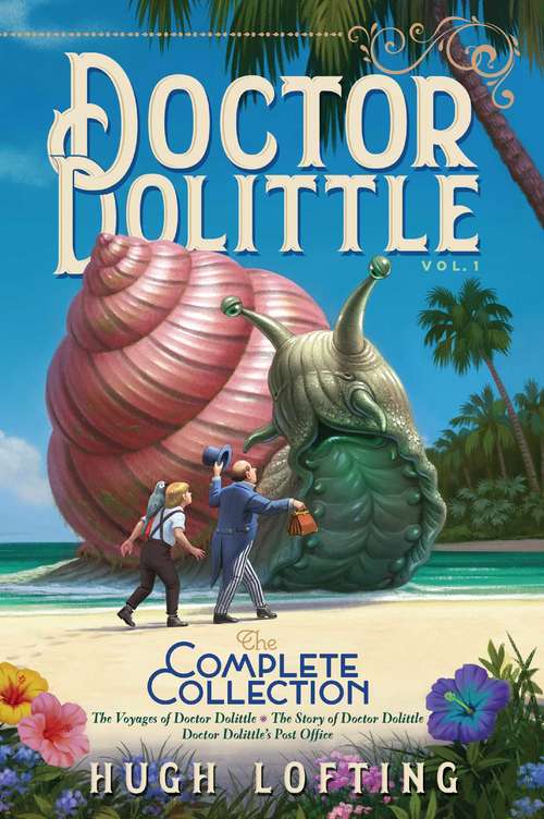 Book cover of Doctor Dolittle The Complete Collection, Vol. 1: The Voyages of Doctor Dolittle; The Story of Doctor Dolittle; Doctor Dolittle's Post Office (Bind-Up) (Doctor Dolittle The Complete Collection #1)