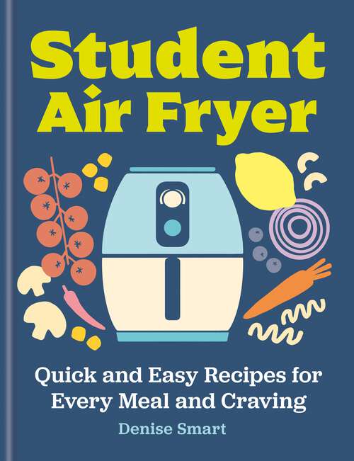 Book cover of Student Air Fryer: Quick and Easy Recipes for Every Meal and Craving