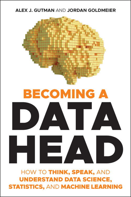 Book cover of Becoming a Data Head: How to Think, Speak, and Understand Data Science, Statistics, and Machine Learning
