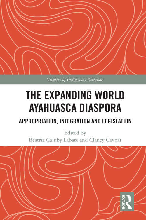 Book cover of The Expanding World Ayahuasca Diaspora: Appropriation, Integration and Legislation (Vitality of Indigenous Religions)