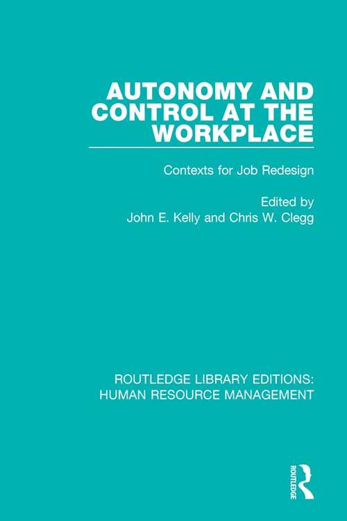 Autonomy and Control at the Workplace: Contexts for Job Redesign (Routledge Library Editions: Human Resource Management)
