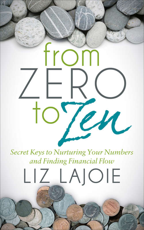 Book cover of From Zero to Zen: Secret Keys to Nurturing Your Numbers and Finding Financial Flow