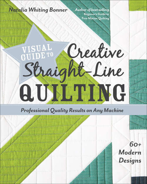 Book cover of Visual Guide to Creative Straight-Line Quilting: Professional-Quality Results on Any Machine