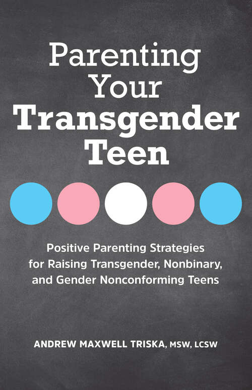 Book cover of Parenting Your Transgender Teen: Positive Parenting Strategies for Raising Transgender, Nonbinary, and Gender Nonconforming Teens