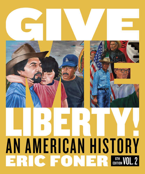 Give Me Liberty! Volume Two: An American History