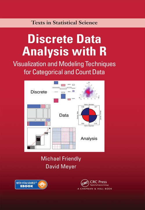 Discrete Data Analysis with R: Visualization and Modeling Techniques for Categorical and Count Data (Chapman And Hall/crc Texts In Statistical Science Ser. #120)