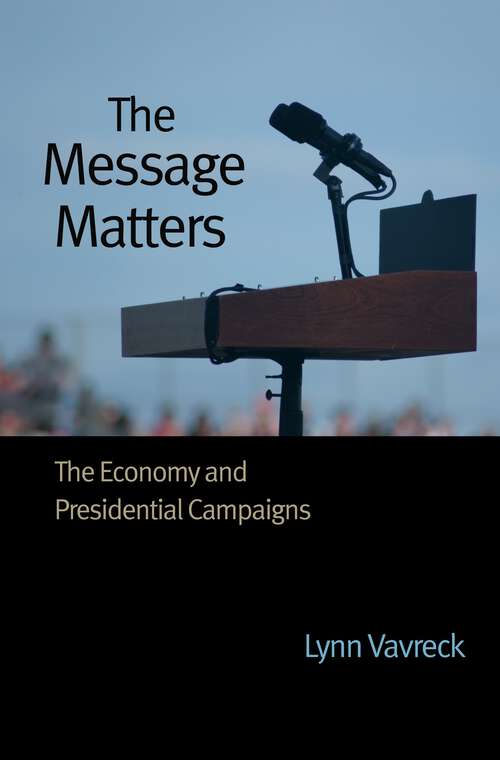 The Message Matters: The Economy and Presidential Campaigns
