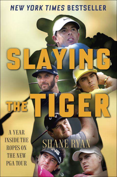 Book cover of Slaying the Tiger: A Year Inside the Ropes on the New PGA Tour