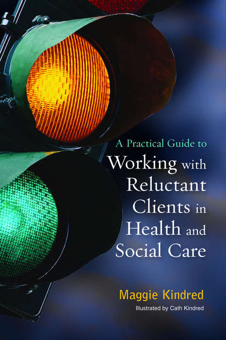 Book cover of A Practical Guide to Working with Reluctant Clients in Health and Social Care