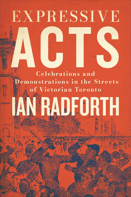 Book cover of Expressive Acts: Celebrations and Demonstrations in the Streets of Victorian Toronto