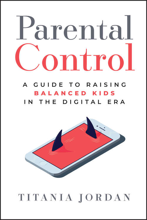 Book cover of Parental Control: A Guide to Raising Balanced Kids in the Digital Era