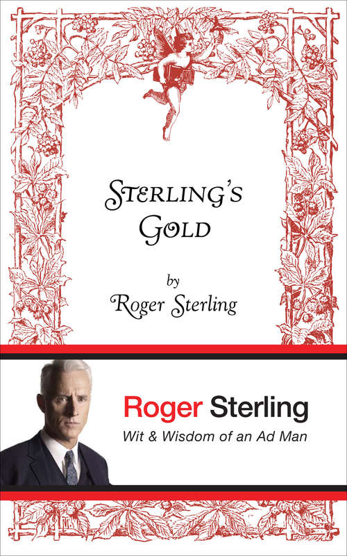 Book cover of Sterling's Gold: Wit and Wisdom of an Ad Man (Digital Original) (Books That Changed the World)