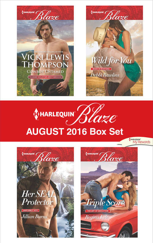 Harlequin Blaze August 2016 Box Set: Cowboy Untamed\Her SEAL Protector\Wild for You\Triple Score