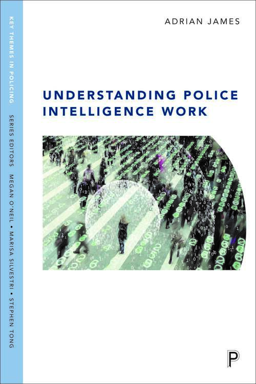 Understanding Police Intelligence Work (Key Themes in Policing)