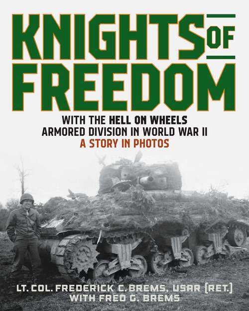 Book cover of Knights of Freedom: With the Hell on Wheels Armored Division in World War II, A Story in Photos