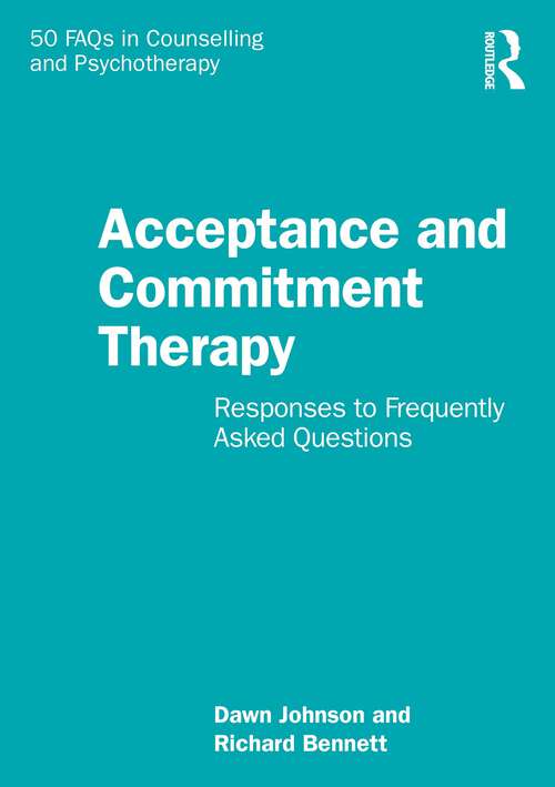 Book cover of Acceptance and Commitment Therapy: Responses to Frequently Asked Questions (50 FAQs in Counselling and Psychotherapy)