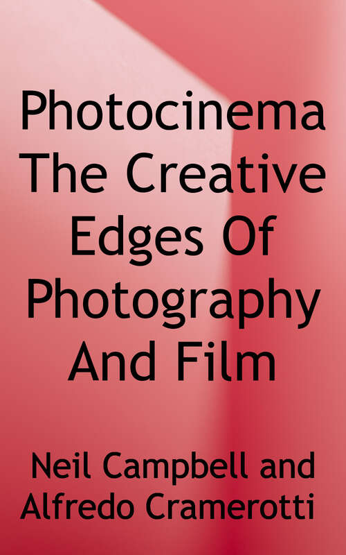 Photocinema: The Creative Edges of Photography and Film (Critical Photography Series)