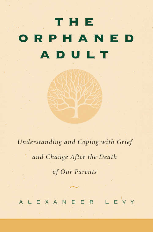Book cover of The Orphaned Adult: Understanding And Coping With Grief And Change After The Death Of Our Parents