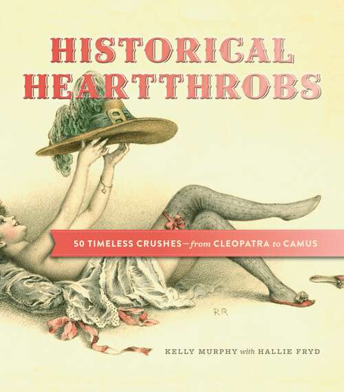 Book cover of Historical Heartthrobs: 50 Timeless Crushes — From Cleopatra to Camus