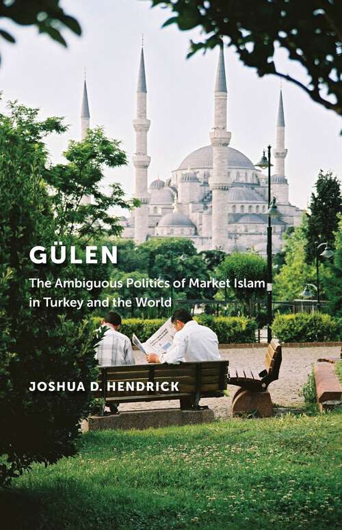 Book cover of Gülen: The Ambiguous Politics of Market Islam in Turkey and the World