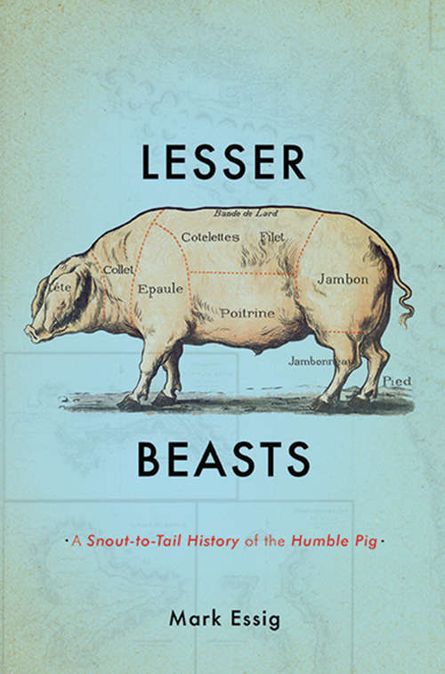 Book cover of Lesser Beasts: A Snout-to-Tail History of the Humble Pig