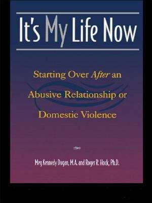 It's My Life Now: Starting Over After An Abusive Relationship Or Domestic Violence