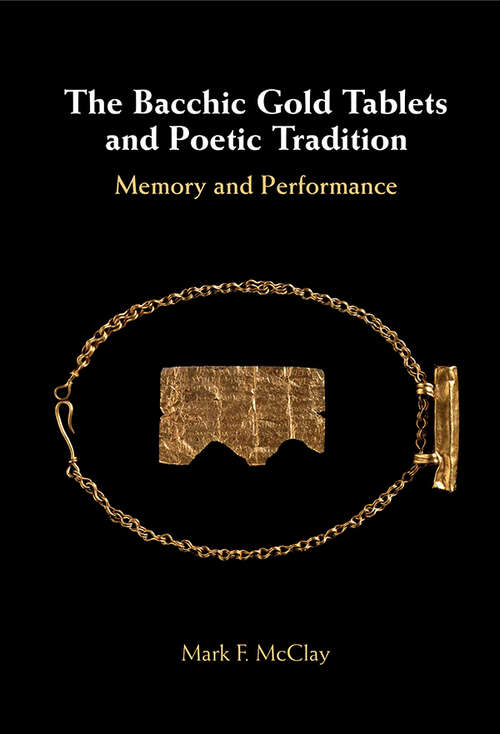 Book cover of The Bacchic Gold Tablets and Poetic Tradition: Memory and Performance