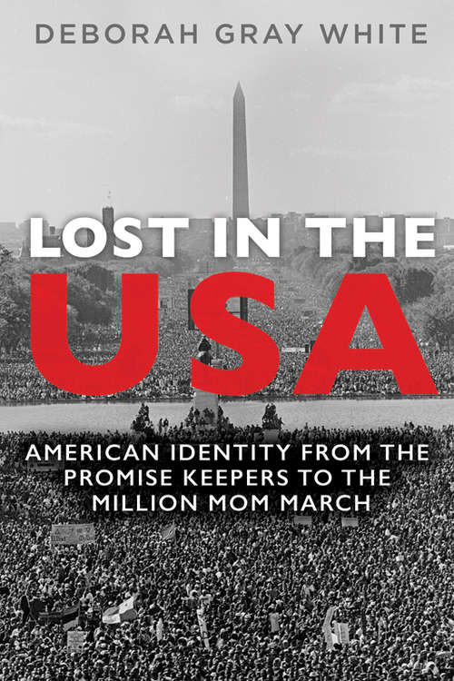 Lost in the USA: American Identity from the Promise Keepers to the Million Mom March (Women, Gender, and Sexuality in American History)