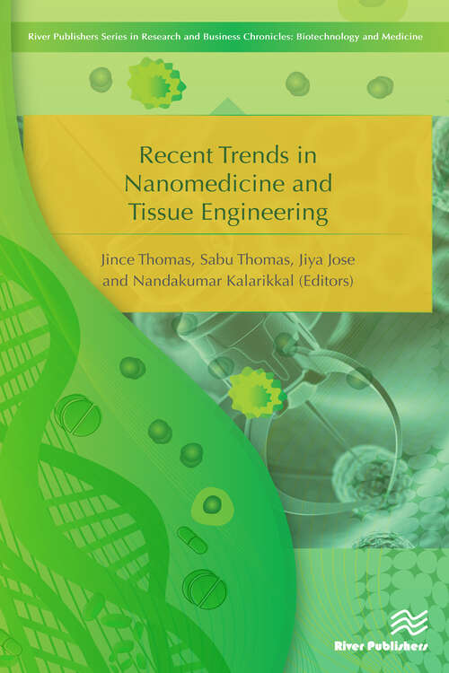 Recent Trends in Nanomedicine and Tissue Engineering (River Publishers Series In Research And Business Chronicles: Biotechnology And Medicine Ser.)