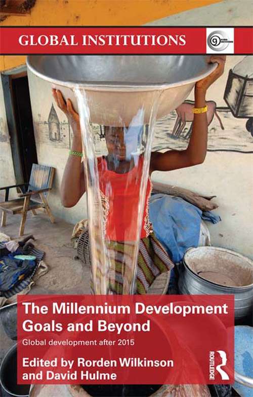 The Millennium Development Goals and Beyond: Global Development after 2015 (Global Institutions)