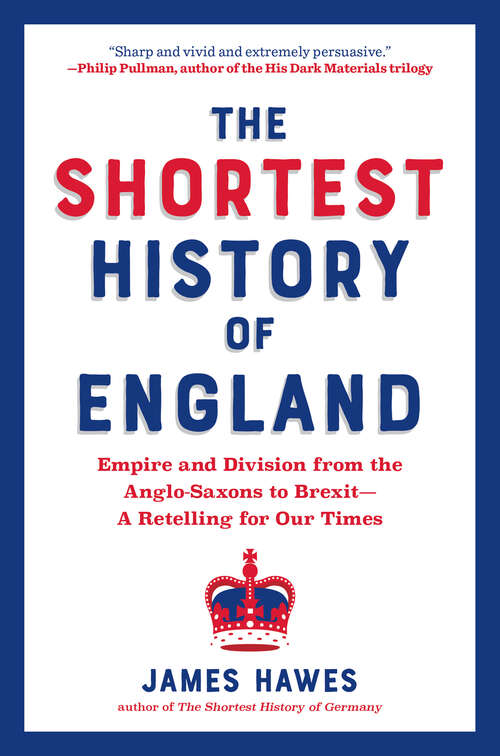 Book cover of The Shortest History of England: Empire And Division From The Anglo-saxons To Brexit--a Retelling For Our Times (Shortest History #0)