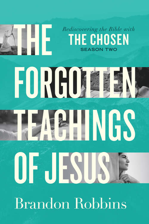 Book cover of The Forgotten Teachings of Jesus: Rediscovering the Bible with The Chosen: Season Two