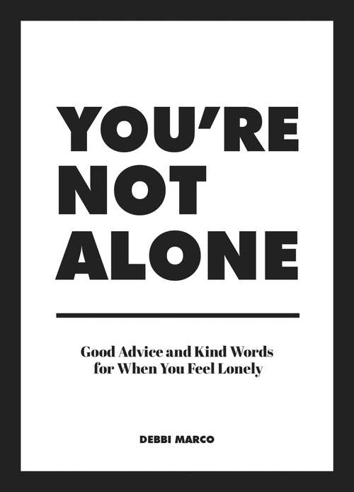 Book cover of You're Not Alone: Good Advice and Kind Words for When You Feel Lonely
