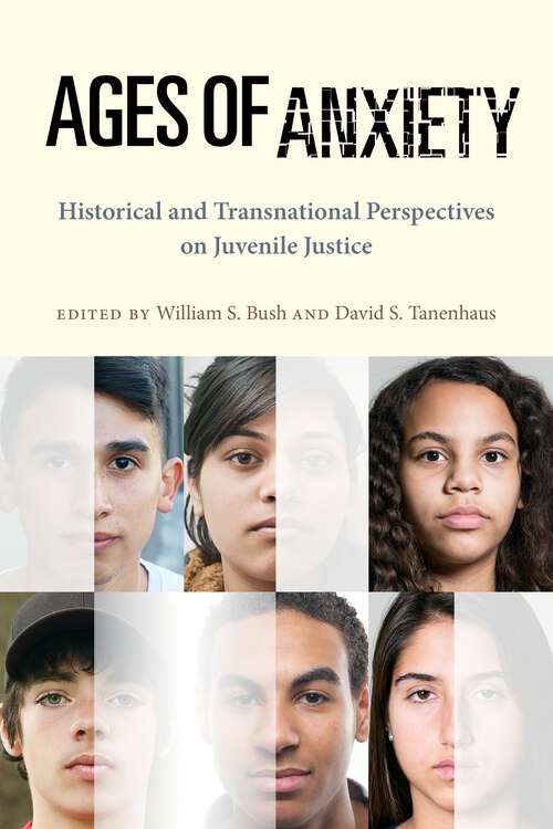 Book cover of Ages of Anxiety: Historical and Transnational Perspectives on Juvenile Justice (Youth, Crime, and Justice #2)
