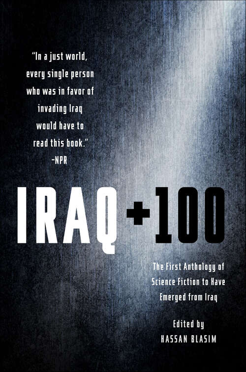 Book cover of Iraq + 100: The First Anthology of Science Fiction to Have Emerged from Iraq