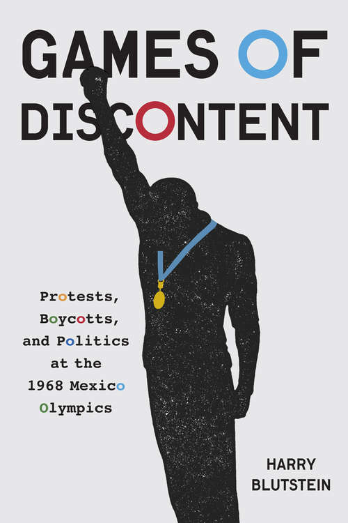 Book cover of Games of Discontent: Protests, Boycotts, and Politics at the 1968 Mexico Olympics (McGill-Queen's Studies in Protest, Power, and Resistance)
