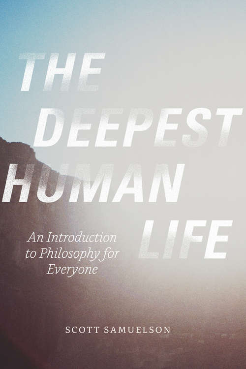 Book cover of The Deepest Human Life: An Introduction to Philosophy for Everyone