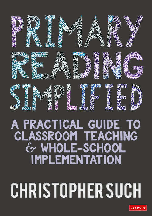 Book cover of Primary Reading Simplified: A Practical Guide to Classroom Teaching and Whole-School Implementation (1)