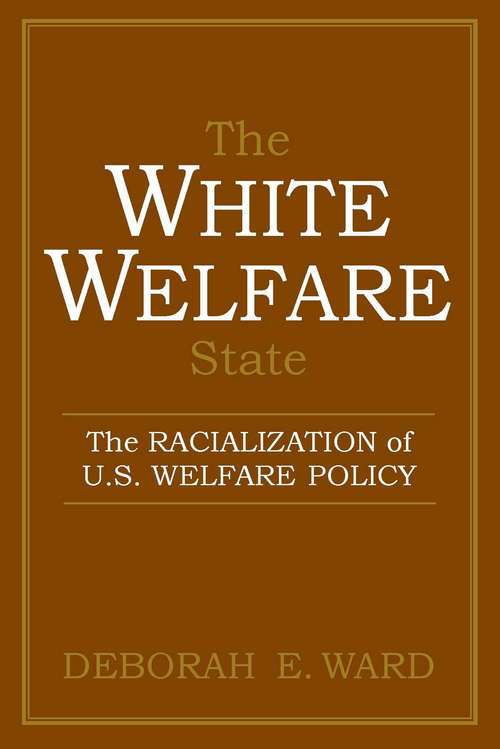 Book cover of The White Welfare State: The Racialization of U.S. Welfare Policy