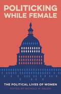 Politicking While Female: The Political Lives of Women