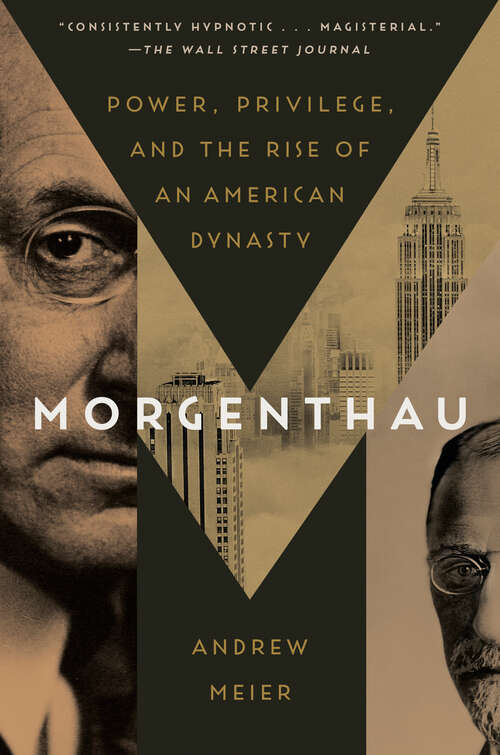 Book cover of Morgenthau: Power, Privilege, and the Rise of an American Dynasty