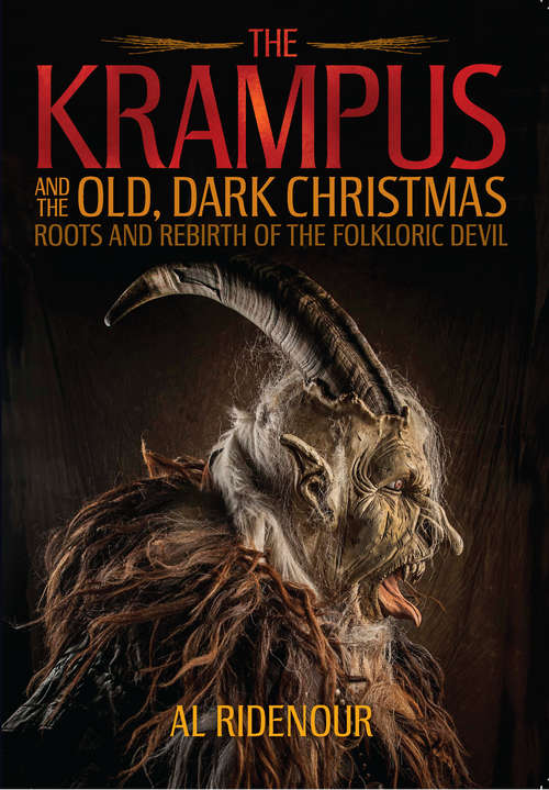 Book cover of The Krampus and the Old, Dark Christmas: Roots and Rebirth of the Folkloric Devil