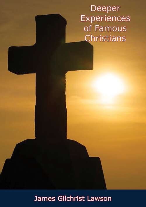 Book cover of Deeper Experiences of Famous Christians: Gleaned From Their Biographies, Autobiographies And Writings