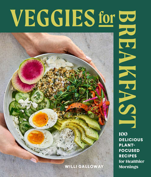 Book cover of Veggies for Breakfast: 100 Delicious Plant-Focused Recipes for Healthier Mornings